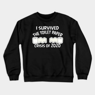 I Survived The Toilet Paper Crisis Of 2020 Funny Isolation Quarantine Mens Ladies Crewneck Sweatshirt